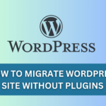 HOW TO MIGRATE WORDPRESS SITE WITHOUT PLUGINS