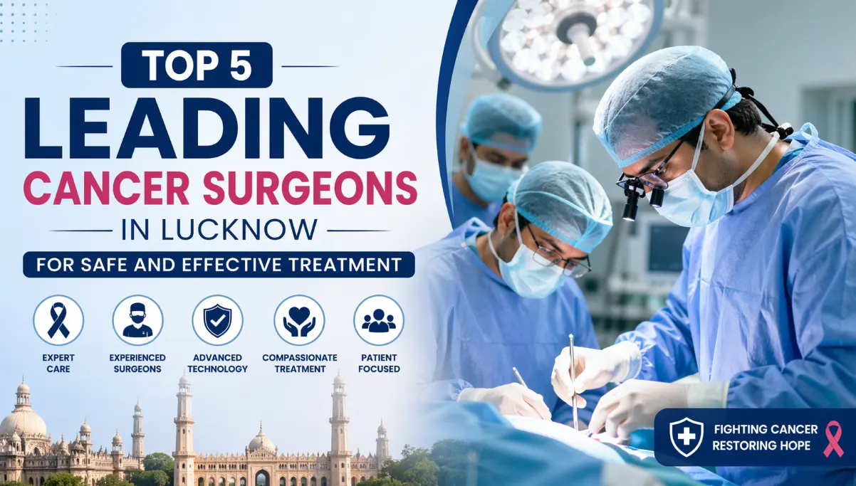 Top 5 Leading Cancer Surgeons in Lucknow