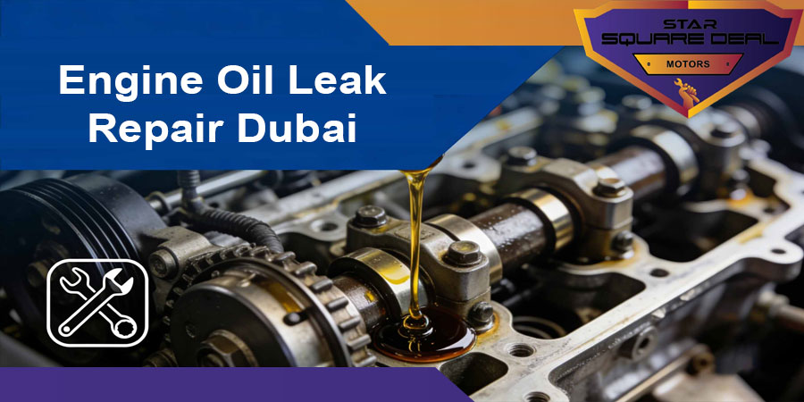 Engine oil leak repair Dubai Squaredealmotor